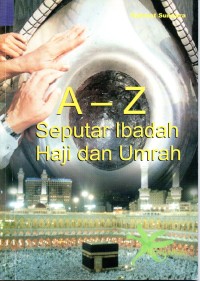 Image of A - Z Seputar Ibadah Haji dan Umroh